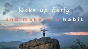 Wake up early