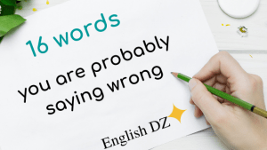 16 Words you are probably saying wrong